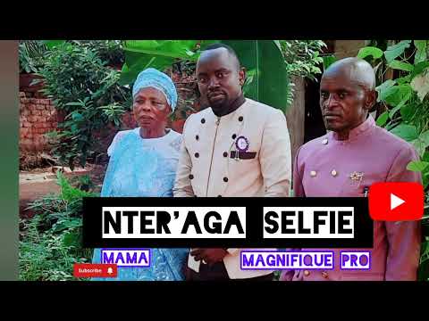 NTER'AGA SELFIE NA MAMA By Pruducer Magnifique