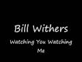 Bill Withers - Watching You Watching Me 