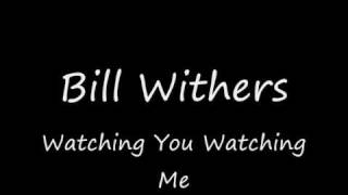 Bill Withers - Watching You Watching Me