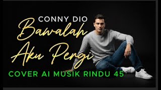 Download lagu BAWALAH AKU PERGI – Cover AI | Musik Rindu | Conny Dio mp3