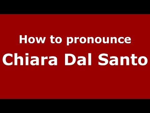 How to pronounce Chiara Dal Santo (Italian/Italy)  - PronounceNames.com