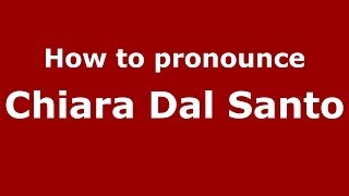 How to pronounce Chiara Dal Santo