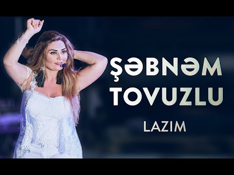 Şəbnəm Tovuzlu - Lazım (Official Video)