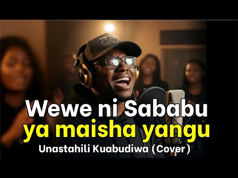 Wewe ni Sababu ya Maisha Yetu | Unastahili Kuabudiwa (Cover) – Deep Swahili Worship