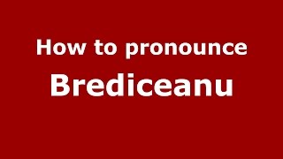 How to pronounce Brediceanu