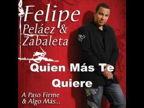 Quien Mas Te Quiere Y El Hombre De Tu Vida - Felipe Pelaez