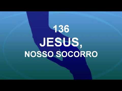 Harpa Cristã 136 - Jesus, Nosso Socorro