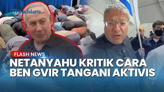 Benjamin Netanyahu Beri Kritik! Janji akan Deportasi Relawan, Kelakuan Ben Gvir Disindir Keras