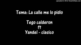 La Calle Me Lo Pidio - Yandel &amp; Tego Calderon