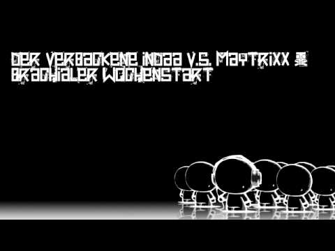 DeR VeRbAckeNe InDaa v.s. Maytrixx - Brachialer Wochenstart
