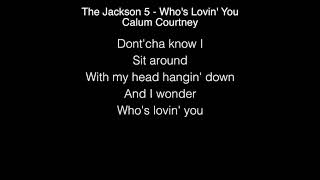 Calum Courtney - Who&#39;s Lovin&#39; You lyrics (The Jackson 5)
