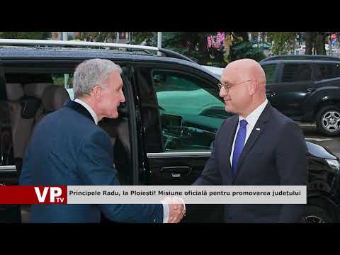 Principele Radu, la Ploiești! Misiune oficială pentru promovarea județului