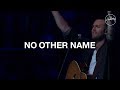No Other Name - Hillsong Worship 