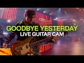 GOODBYE YESTERDAY Live Guitar Cam Elevationrhythm