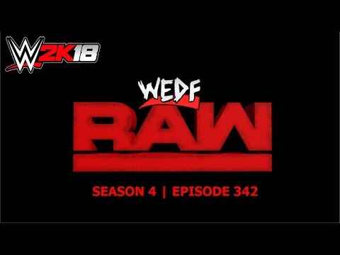 WEDF Episode 342 - RAW | WWE 2K18 Show