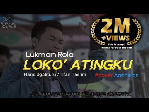 Loko' Atingku 🔰LUKMAN ROLA ▶️Cipt:Haris dg. Situru' / Irfan Taslim #cover Ancha ds