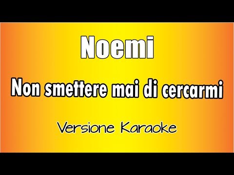Noemi -  Non Smettere Mai di Cercarmi ( Versione Karaoke Academy Italia)