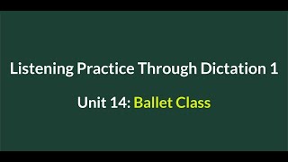 Listening Practice Through Dictation 1-for beginners-Unit 14: Ballet Class - Simple English #L14