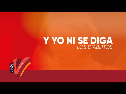 Y Yo Ni Se Diga, Los Diablitos, Video Letra - Sentir Vallenato