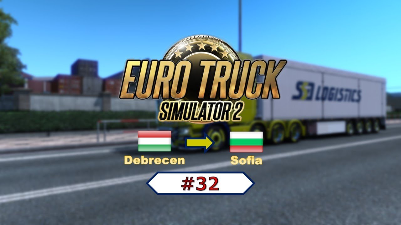 ETS 2 #32 Debrecen(HU) to Sofia(BG)