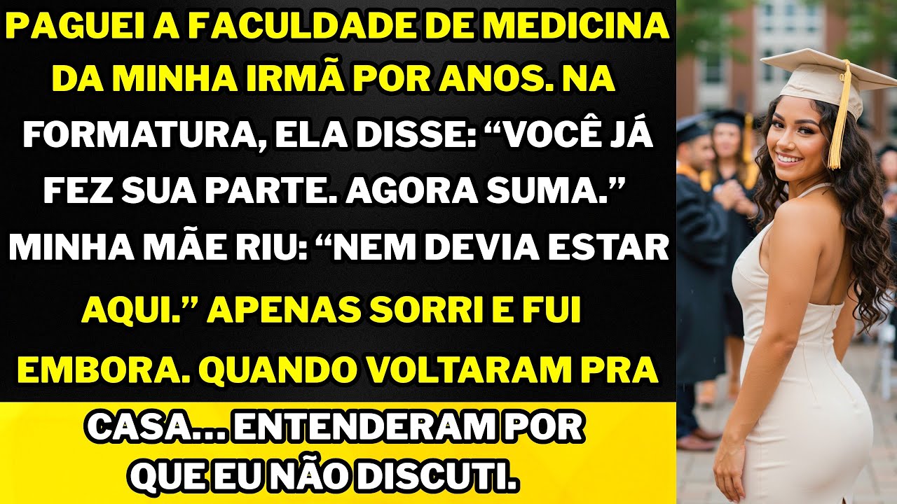 My sister, who I paid for medical school, said I don't belong at her graduation then.