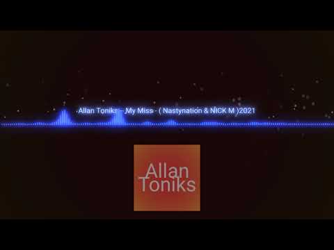 Allan Toniks - My Miss - ( NASTYNATION & NICK M) 2021