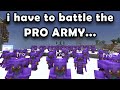 Minecraft but I go to WAR with the PROS