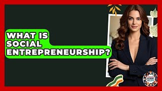 What Is Social Entrepreneurship? - Teenager Guide to Life