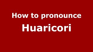 How to pronounce Huaricori