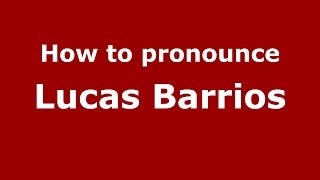 How to pronounce Lucas Barrios