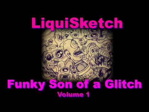 LiquiSketch - Funky Son of a Glitch - Volume 1