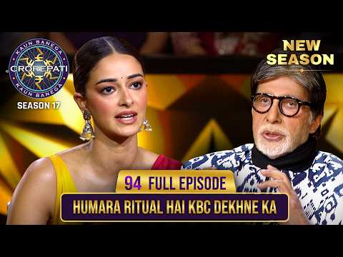 New Season | KBC S17 | Ep. 94 | Full Episode | Ananya Panday को क्यों लगी कुर्सी इतनी गरम?