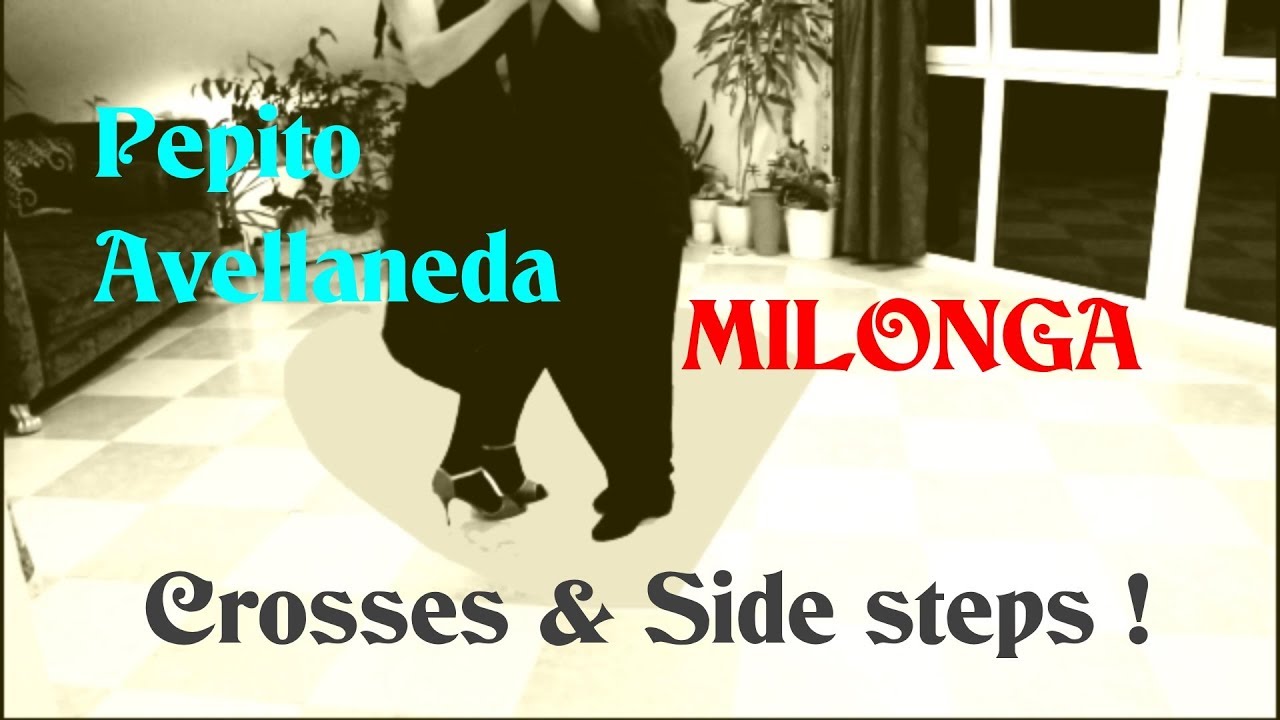 Milonga. My Maestro Pepito Avellaneda. Crosses & Side steps.
