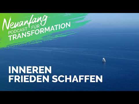 Inneren Frieden schaffen – Klare Schritte um innere Kämpfe zu beenden – Neuanfang #098