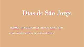 Dias de São Jorge-Hermes Trismegisto Escreveu(Jorge Ben).wmv