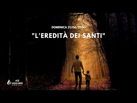 "L'eredità dei Santi" - Culto Domenicale 21/06/2020