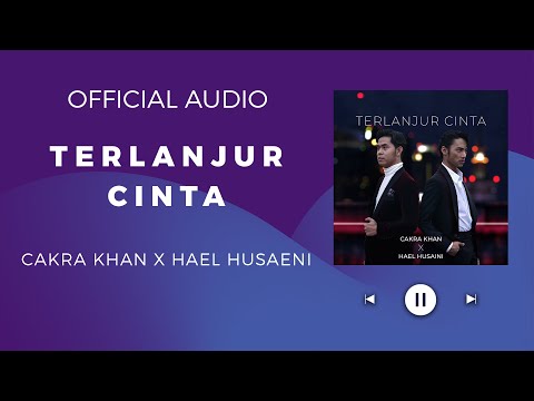 Cakra Khan X Hael Husaini- Terlanjur Cinta (Official Audio)