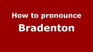 How to pronounce Bradenton