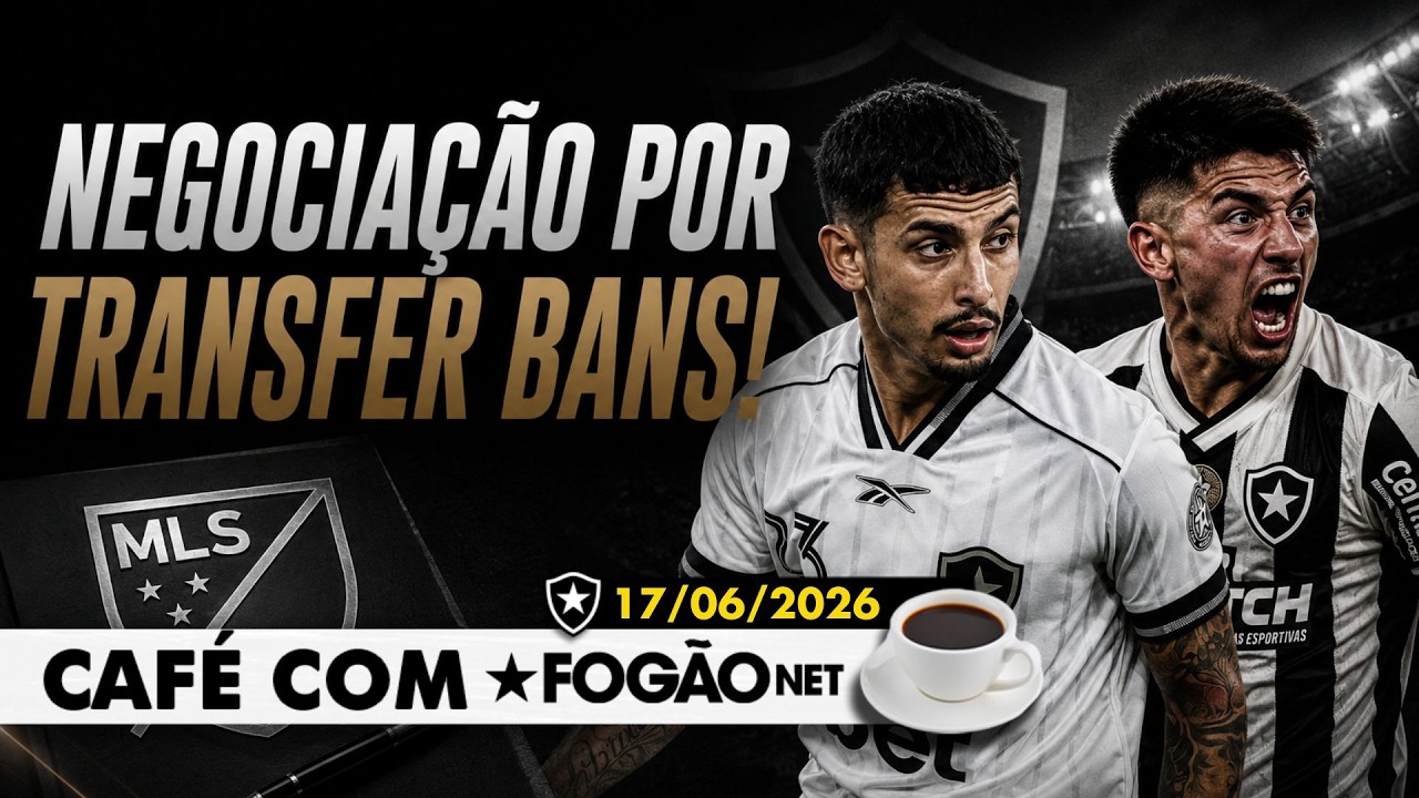 LIVE CAFÉ COM FOGÃONET | Botafogo negocia com MLS por transfer bans; interesse em zagueiro do CRB