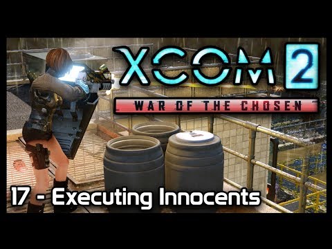 XCom 2: 17 - Executing Innocents