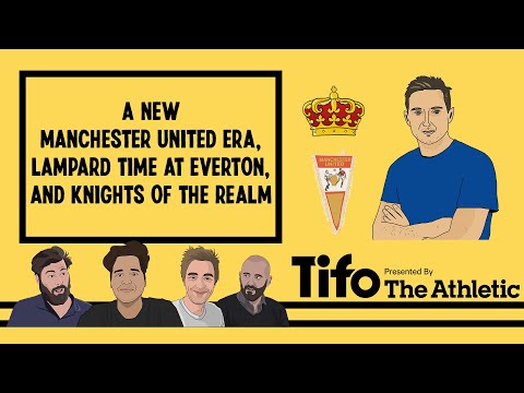 Manchester United era, Lampard time at Everton, and Knights of the Realm | The Tifo Football Podcast