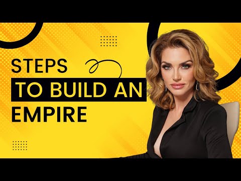 The Steps You NEED To Take To Build An Empire