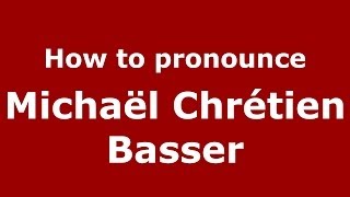 How to pronounce Michaël Chrétien Basser