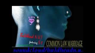 BALDHEAD N.U.T. - Common Law Marriage ft. S1 (Prod. by Scott Styles) (mixed by Dj Soul)