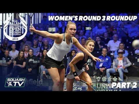 Squash: Women's Rd 3 Roundup [Pt.2] - Allam British Open 2019