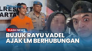 Rayuan Manis Vadel Badjideh ke LM Terkuak, Polisi: Korban Akhirnya Mau Lakukan Hubungan Badan