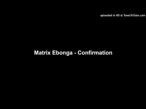 Matrix Ebonga - Confirmation