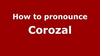 How to pronounce Corozal