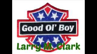 Larry M  Clark  GOOD OL BOY