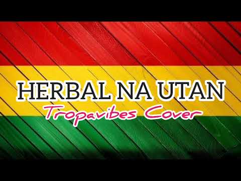 HERBAL NA UTAN - Rudy Tagsip of HALAMANA | Tropavibes Reggae Cover